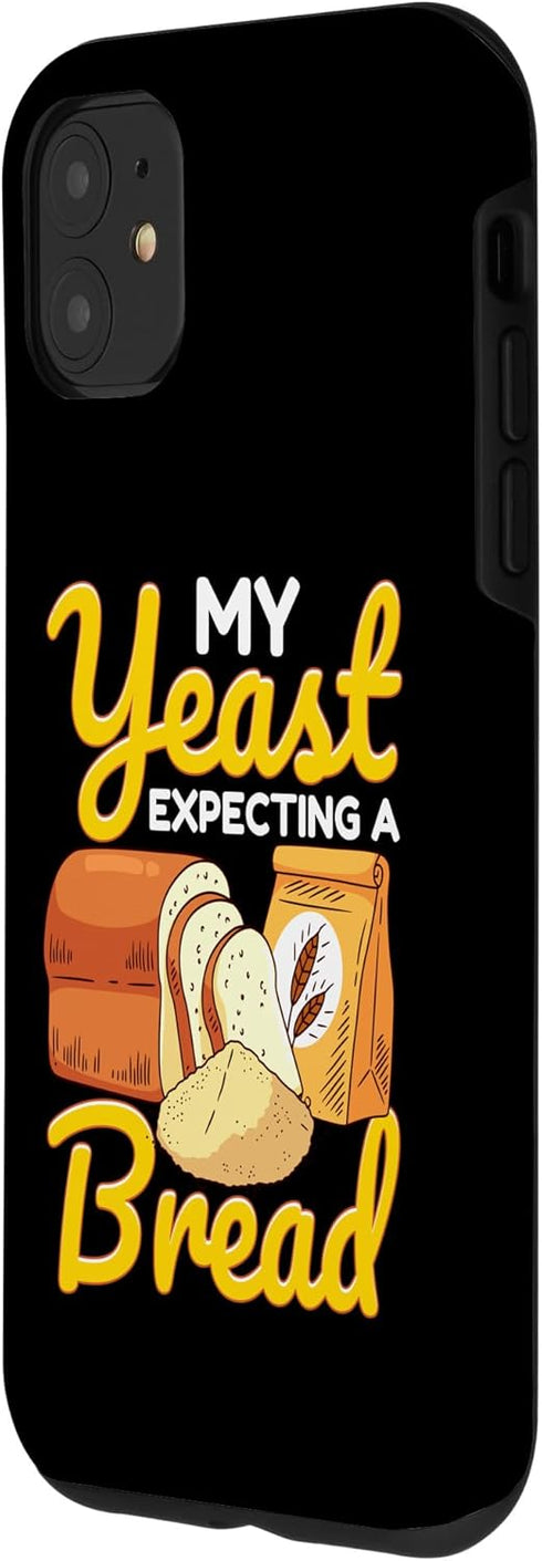 iPhone 11 Funny Bread Baking Baker My Yeast Expecting A Bread Case...