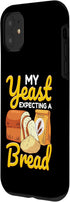 iPhone 11 Funny Bread Baking Baker My Yeast Expecting A Bread Case...