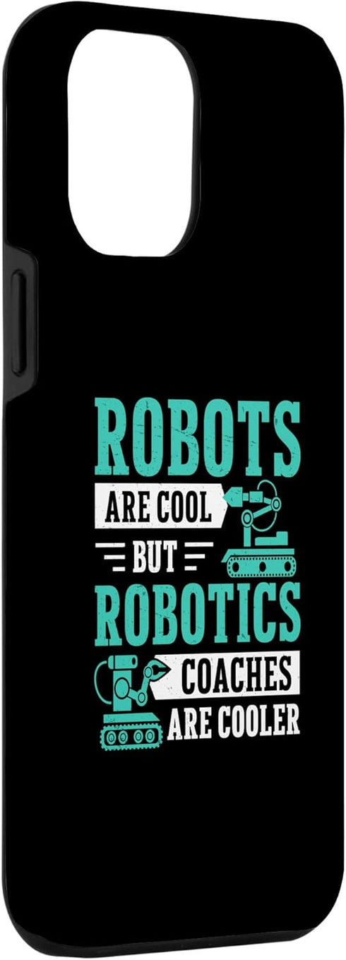 iPhone 15 Pro Max Awesome Robots Are Cool But Robotics Coaches Are Cooler Case...