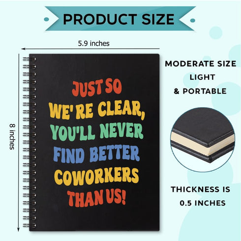 You'll Never Find Better Coworkers Than Us 160 Blank Pages Spiral Notebook, Funny Leaving Farewell Going Away Gift for Colleague Friend, Leaving W...