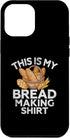 iPhone 14 Plus Cooking This Is My Bread Making Shirt Sourdough Bagel Baking Case...