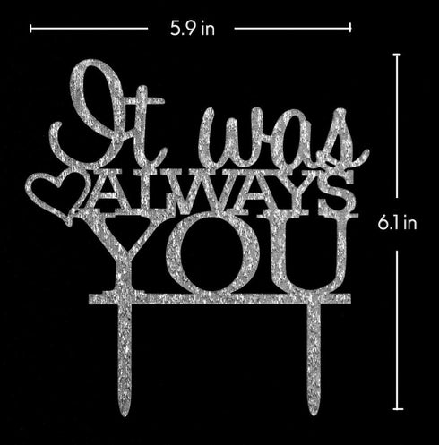 It Was Always You Cake Topper, Engagement, Wedding,Anniversary Party Decorations (Silver)...