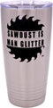 Rogue River Tactical Funny Sawdust Is Man Glitter Large 20 Ounce Travel Tumbler Mug Cup with Lid Vacuum Insulated Hot or Cold Sarcastic Work Gift ...