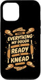 iPhone 14 Pro My Dough Is Ready To Knead Bread Dough Lover Bread Baker Case...