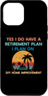 iPhone 14 Plus Yes I Do Have a Retirement Plan DIY Home Improvement Case...