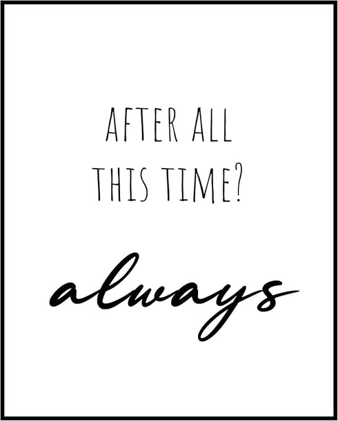 Posterizer 1 pcs-After All This Time? Always-Movie & Cinema Art-Quotes and Poems-Gift for book lovers-decor for Girls, Teens Bedroom- UNFRAMED Wal...