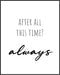 Posterizer 1 pcs-After All This Time? Always-Movie & Cinema Art-Quotes and Poems-Gift for book lovers-decor for Girls, Teens Bedroom- UNFRAMED Wal...