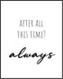 Posterizer 1 pcs-After All This Time? Always-Movie & Cinema Art-Quotes and Poems-Gift for book lovers-decor for Girls, Teens Bedroom- UNFRAMED Wal...
