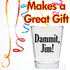 Damnit Jim - Funny Shot Glass - Makes a Funny Gift for Men and Women Hilarious Shot Glasses Funny Gift for Drinking Buddies - Cute Shot Glasses Gi...