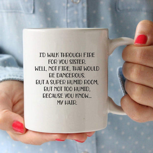 I'd Walk Through Fire For You - Funny Sister Gift - Birthday Ideas For World's Best Sister - 11 oz Coffee Mug Tea Cup White...