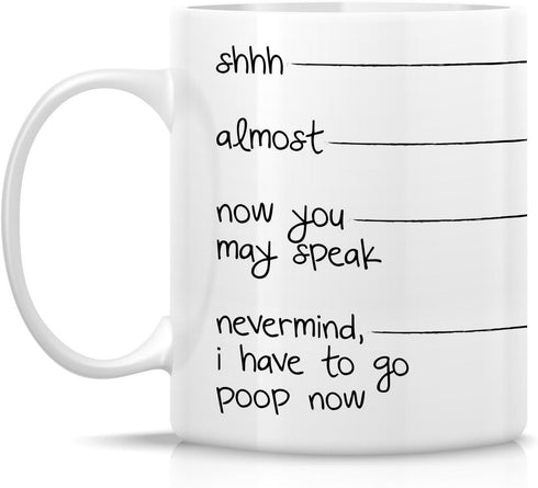 Retreez Funny Mug - shhh, almost, now you may speak, I have to go poop 11 Oz Ceramic Coffee Mugs - Funny, Sarcasm, Sarcastic, Inspirational birthd...
