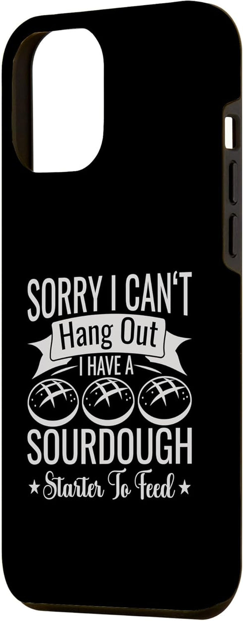 iPhone 14 Plus Sorry I Cant Hangout I Have A Sourdough Starter Bread Bakery Case...