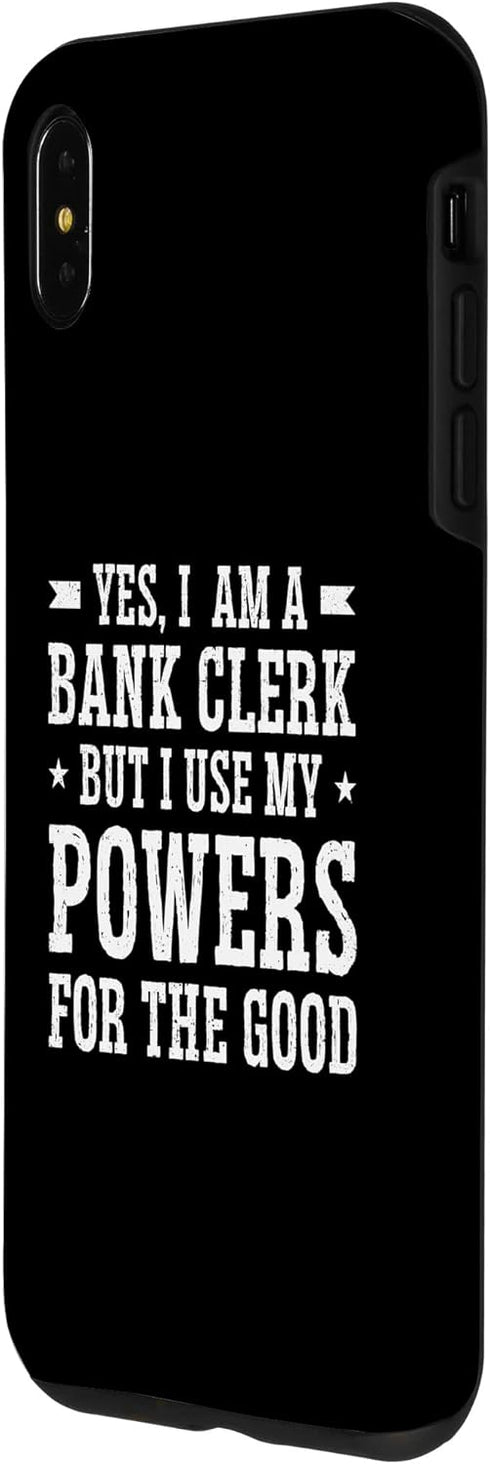 iPhone XS Max Yes I Am A Bank Clerk But I Use My Powers For The Good Bank Case...