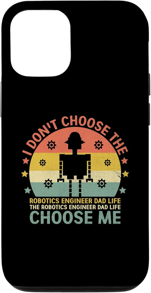 iPhone 13 The Robotics Engineer Dad Life Choose Me Robotic Robot Case...