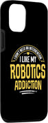 iPhone 13 Funny Robotics Gift - I Like My Addiction Case...