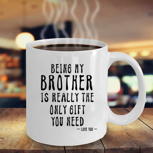 Kropsis Being My Brother Is Really The Only Gift You Need -Love You- Ceramic Coffee Mug White...