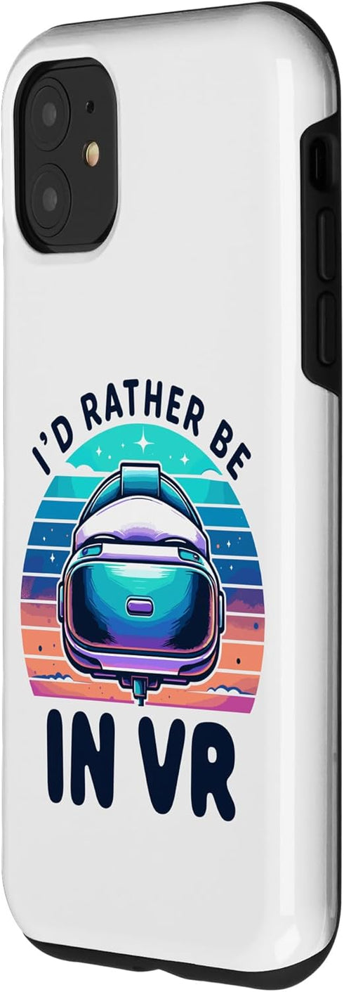 iPhone 11 Funny VR Gamer Virtual Reality Gaming I'd rather be in VR Case...