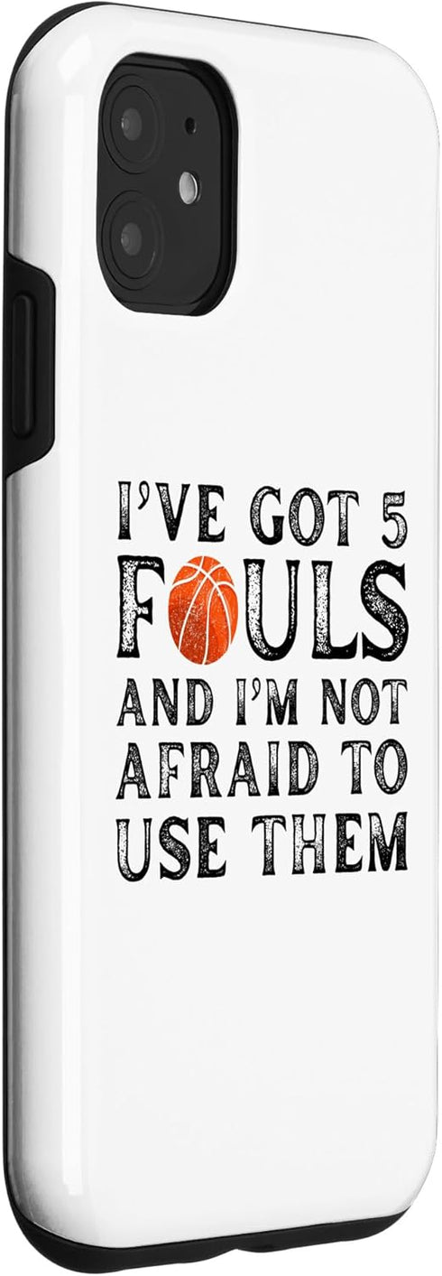 iPhone 11 i’ve got 5 fouls and im not afraid to use them Case...