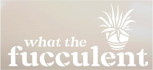 What The Fucculent Funny Stencil by StudioR12 | Craft DIY Sunroom Decor | Paint Plant Lover Sign | Reusable Mylar Template | Select Size (12 x 05....