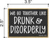 Honey Dew Gifts, We Go Together Like Drunk and Disorderly, 3.5 inch by 2.5 inch, Made in USA, Adult Fridge Magnets, Decorative Refrigerator Magnet...
