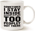 Funny Introvert Coffee Mug, Sometimes I Stay Inside Because It's Just Too Peopley Out There Unique Holiday or Birthday Gifts Cup White, 11 Oz...