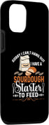 iPhone 12/12 Pro Sorry I Cant Hangout I Have A Sourdough Starter Bread Bakery Case...