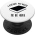 I Closed My Book to Be Here, Funny Book Lover, Reader PopSockets Swappable PopGrip...