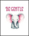 Posterizer 1 pcs-be gentle-cute elephant quote-Kids Room Art-Motivational & Inspirational Art-Gift for Daughter, Son, Kids-decor for nursery toddl...