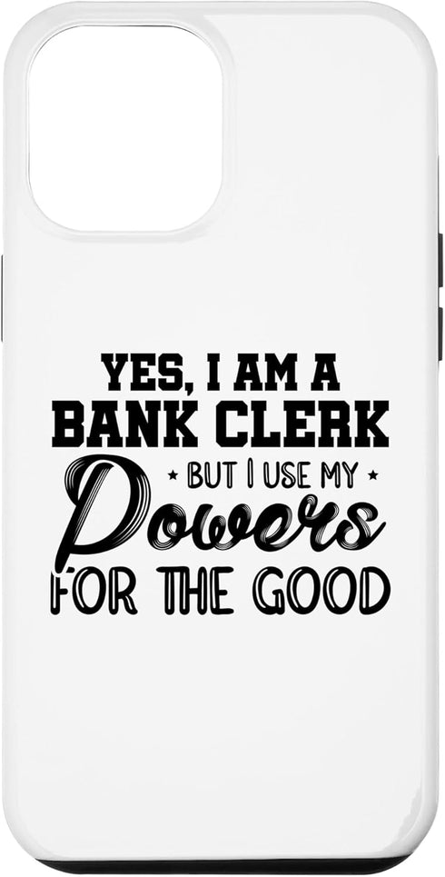 iPhone 12 Pro Max Yes I Am A Bank Clerk But I Use My Powers For The Good Bank Case...
