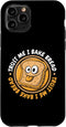 iPhone 11 Pro Trust Me I Bake Bread Bread Maker Bread Dough Bread Baker Case...