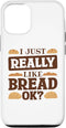 iPhone 13 Bread Maker Baking Lover I Just Like Bread, Bread Making Case...