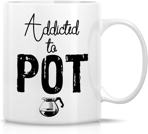 Retreez Funny Mug - Addicted to Pot, Weed 11 Oz Ceramic Coffee Mugs - Funny, Sarcasm, Sarcastic, Motivational, Inspirational birthday gifts for fr...