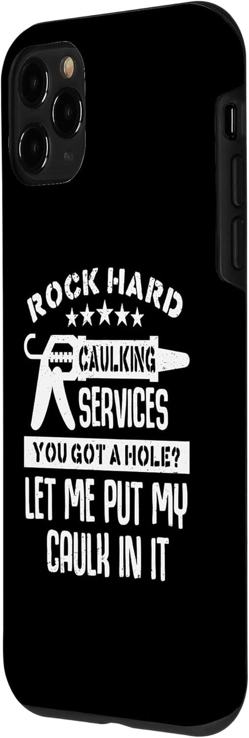 iPhone 11 Pro Rock Hard Caulking Services Funny Home Renovation Crew Case...