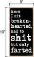 Honey Dew Gifts, Here I Sit Broken Hearted Only Farted, 5 inch by 10 inch Hanging Funny Bathroom Signs, Wall Art, Decorative Wood Sign Bathroom De...