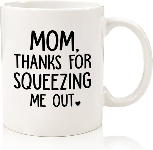 Mom, Squeezing Me Out Funny Coffee Mug - Gifts for Mom from Son, Daughter - Best Moms Gifts from Kids, Child - Gag Birthday Present Idea for Mothe...
