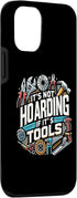 iPhone 15 Pro Woodworking Woodworker Dad It's Not Hoarding If It's Tools Case...