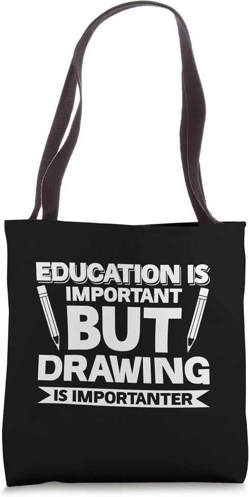 Eduction Is Important But Drawing Is Importanter Tote Bag...