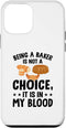 iPhone 12 mini Being A Baker Is Not A Choice It's In My Blood - Bread Baker Case...