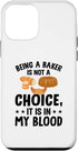 iPhone 12 mini Being A Baker Is Not A Choice It's In My Blood - Bread Baker Case...