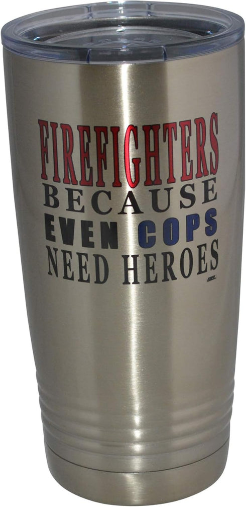 Rogue River Tactical Funny Firefighter Even Cops Need Heroes 20 Oz. Travel Tumbler Mug Cup w/Lid Vacuum Insulated Fire Fighter Department FD Firem...
