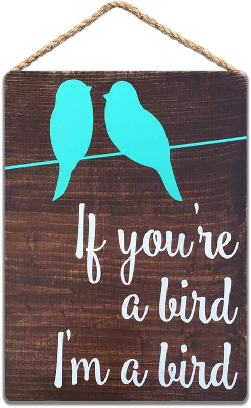 If You're A Bird I'm A Bird - Hand Painted - Wood Sign - House Sign 12x16 in / 30x40 cm...