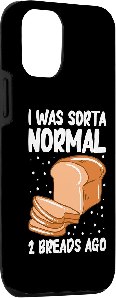 iPhone 14 Pro I Was Sorta Normal 2 Breads Ago Bread Baking Case...