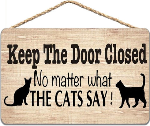 Wooden Sign - Keep The Door Closed No Matter What The Cat Say Pet Accessory Home Decoration 12x16 in / 30x40 cm...
