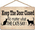 Wooden Sign - Keep The Door Closed No Matter What The Cat Say Pet Accessory Home Decoration 12x16 in / 30x40 cm...