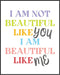 Posterizer 1 pcs-i am not beautiful like you, i am beautiful like me-Motivational & Inspirational Art-Quotes and Poems-decor for Girls, Teens Bedr...