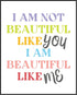 Posterizer 1 pcs-i am not beautiful like you, i am beautiful like me-Motivational & Inspirational Art-Quotes and Poems-decor for Girls, Teens Bedr...