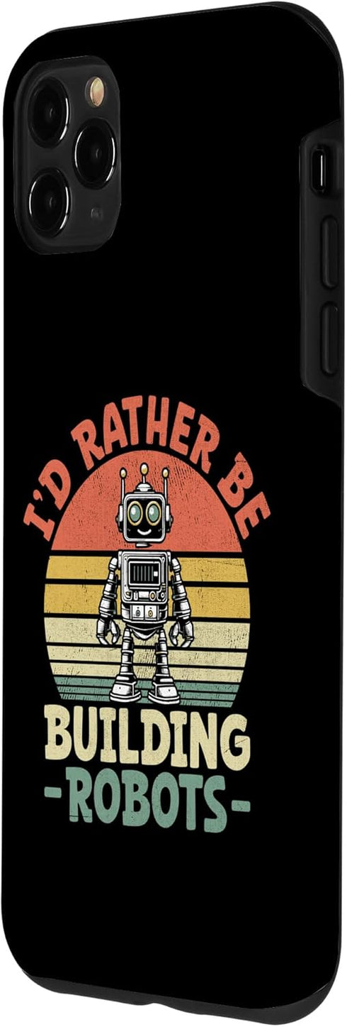 iPhone 11 Pro Max I'd Rather Be Building Robots Robotics Engineer Robotic Case...