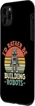 iPhone 11 Pro Max I'd Rather Be Building Robots Robotics Engineer Robotic Case...