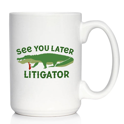 See You Later Litigator Coffee Mug - Funny Lawyer Gifts for Attorneys and Law School Graduates - Large 15oz White Ceramic Mug...