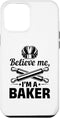 iPhone 14 Plus Believe Me I'm A Baker - Bread Bakery Bread Baker Case...